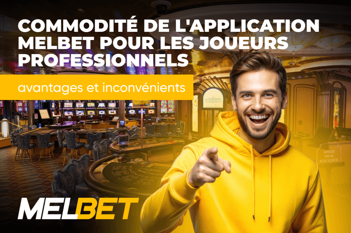 Commodité de l'application Melbet pour les joueurs professionnels : avantages et inconvénients
