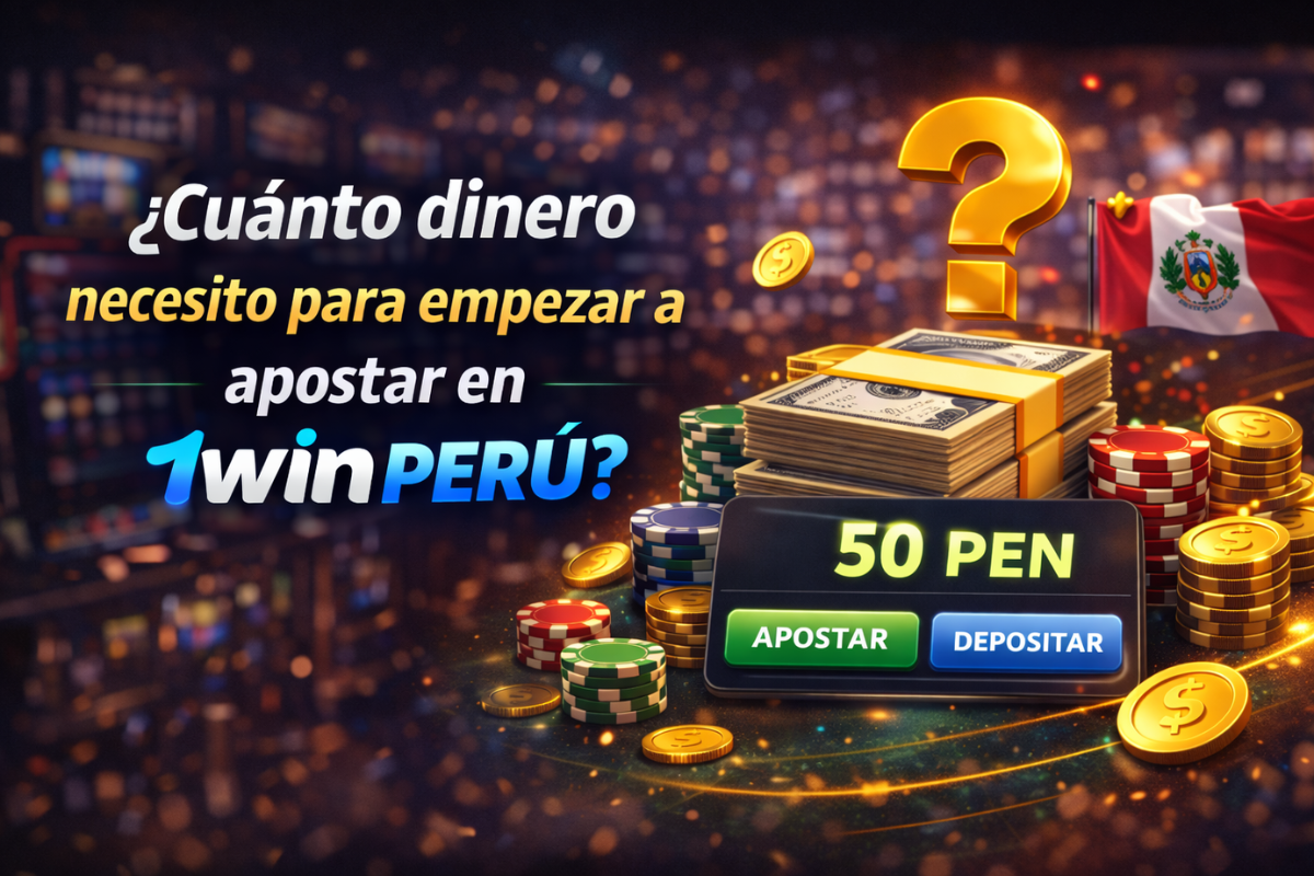 ¿Cuánto dinero necesito para empezar a apostar en 1win Perú?